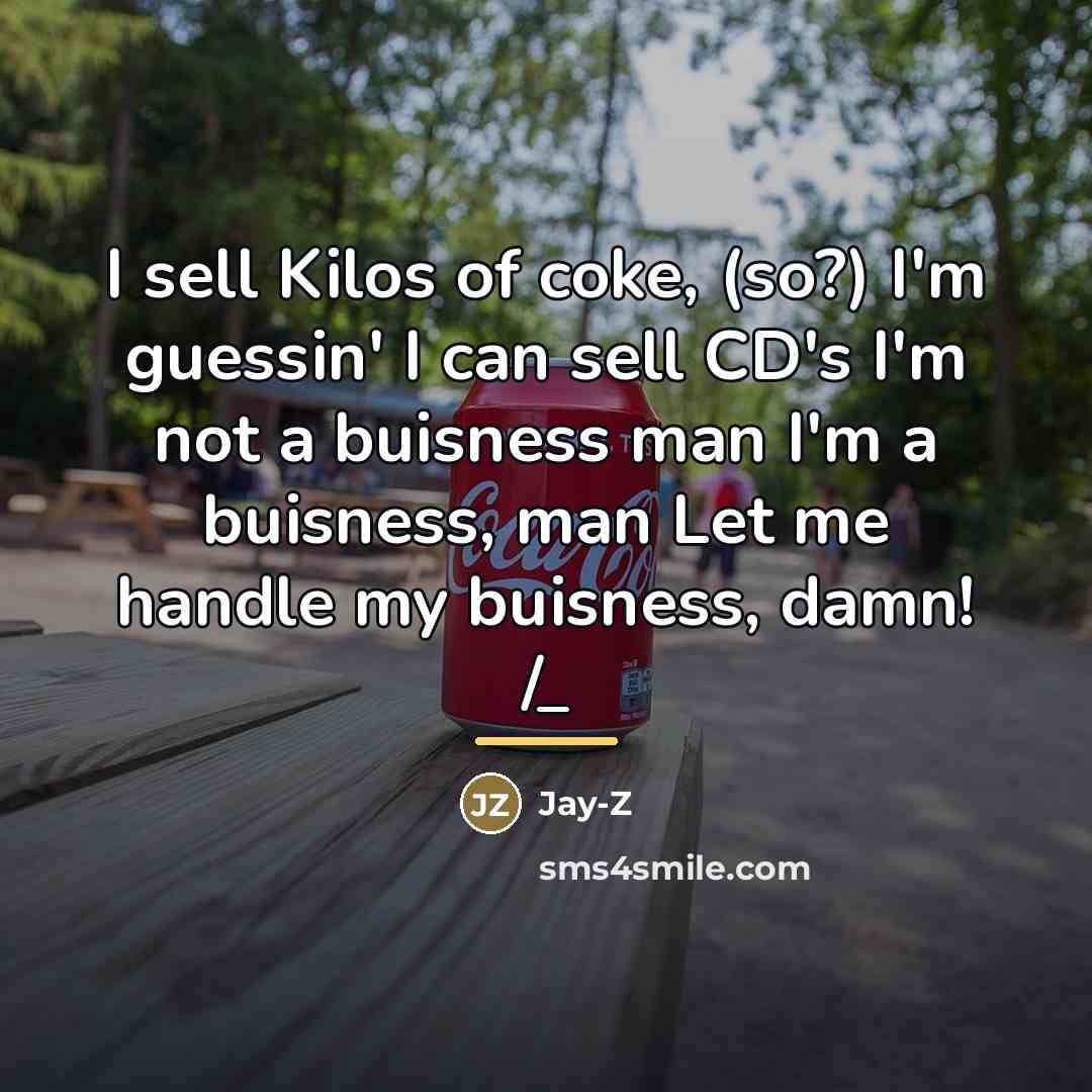 “I sell Kilos of coke, (so?) I'm guessin' I can…” quote by Jay-Z