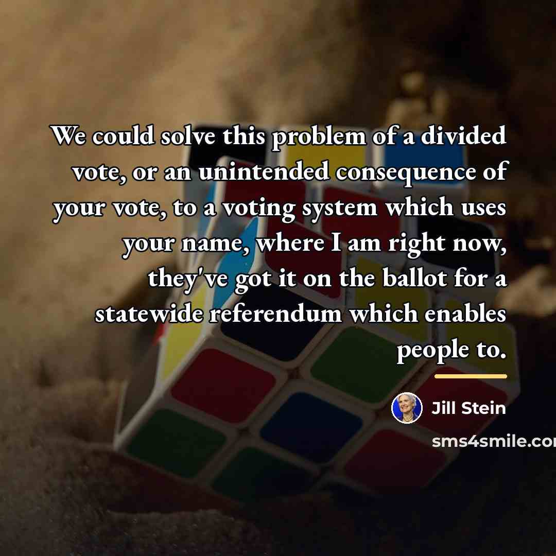“We could solve this problem of a divided vote, or…” quote by Jill Stein