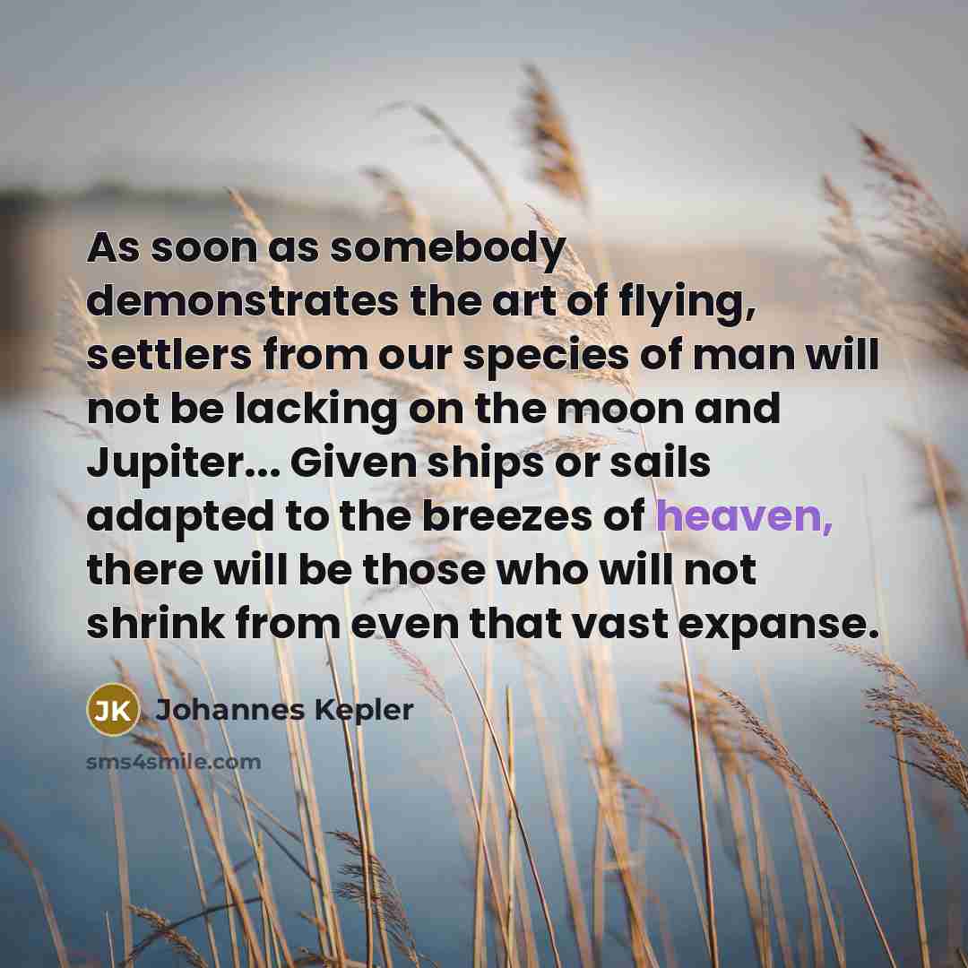 “As soon as somebody demonstrates the art of flying, settlers…” quote by Johannes Kepler