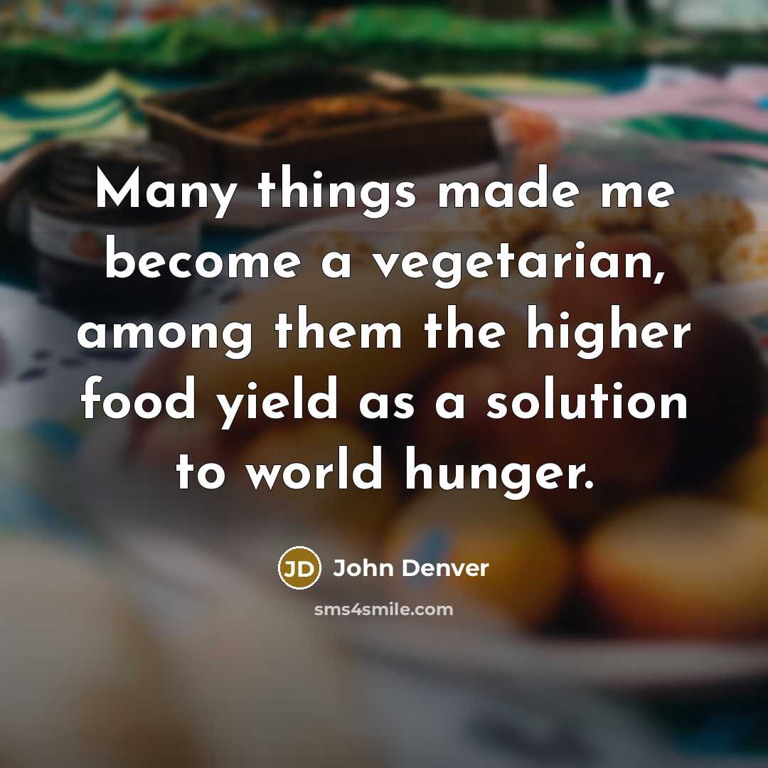 “Many things made me become a vegetarian, among them the…” quote by John Denver