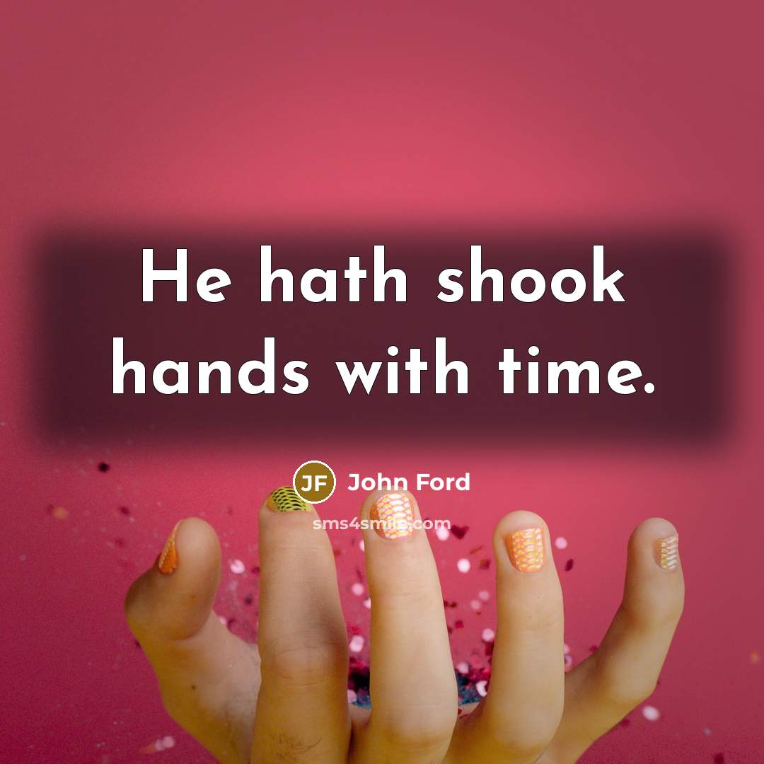 “He hath shook hands with time.…” quote by John Ford