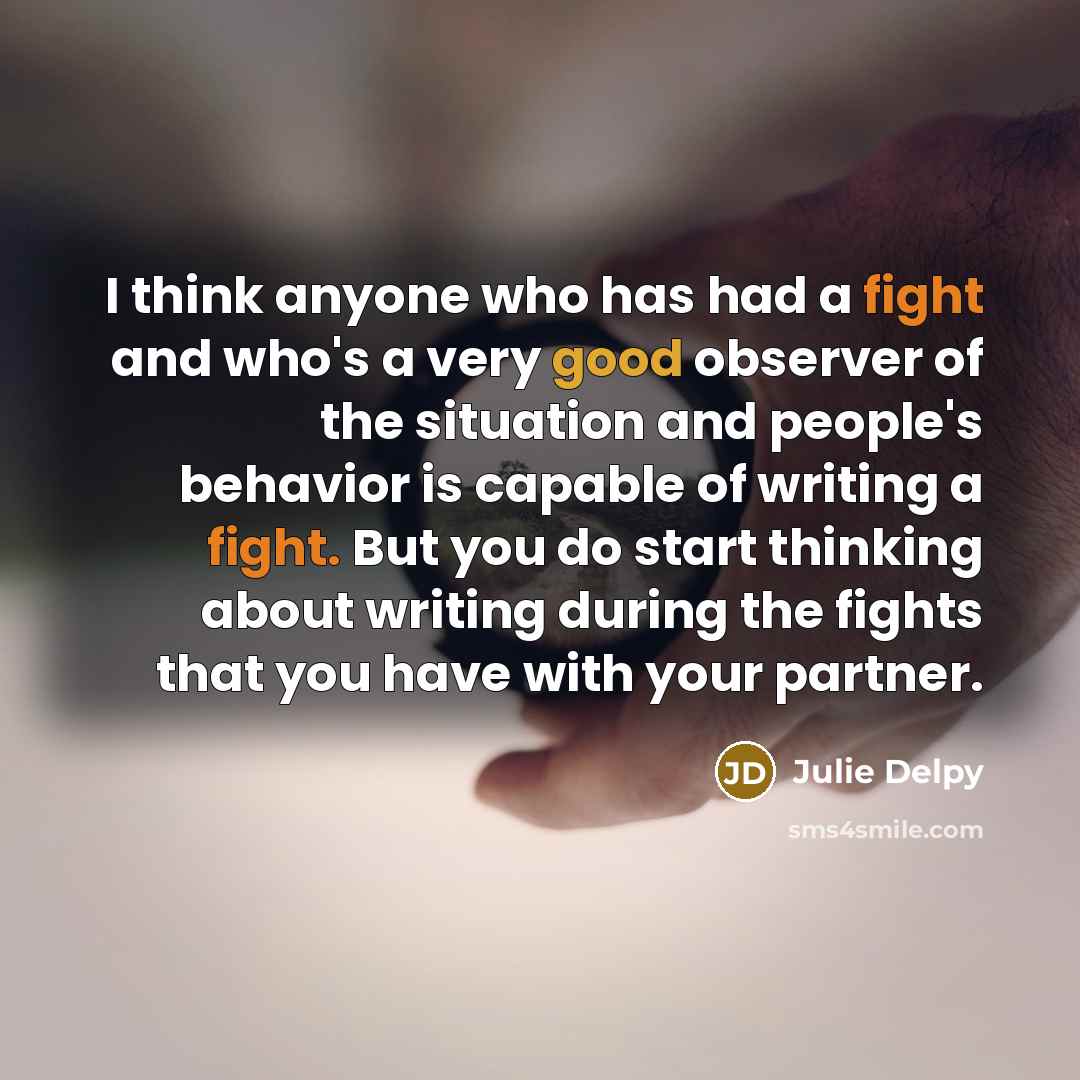 “I think anyone who has had a fight and who's…” quote by Julie Delpy