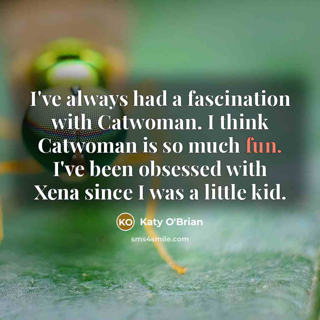 “I've always had a fascination with Catwoman. I think Catwoman…” quote by Katy O'Brian
