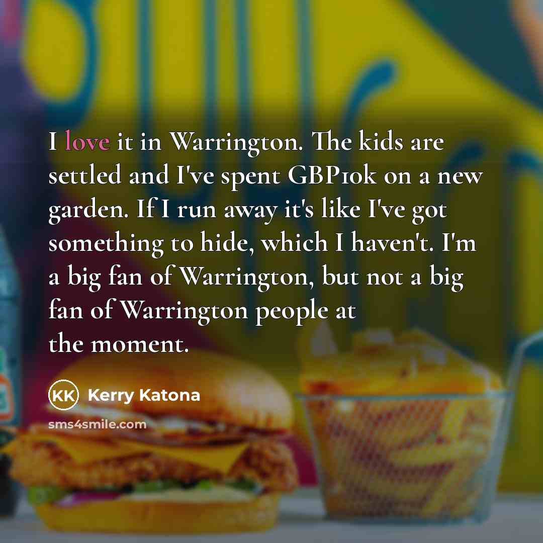 “I love it in Warrington. The kids are settled and…” quote by Kerry Katona