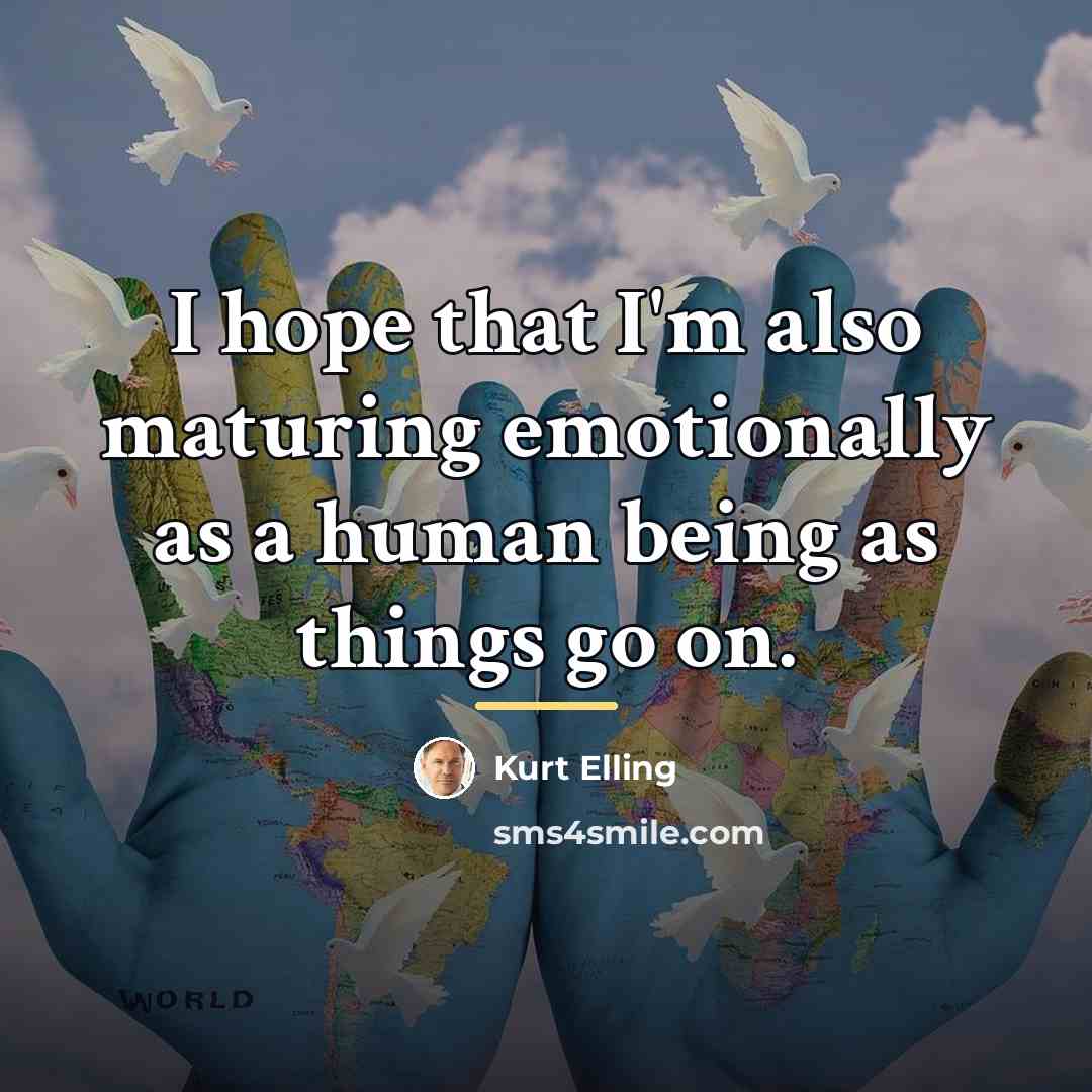 “I hope that I'm also maturing emotionally as a human…” quote by Kurt Elling