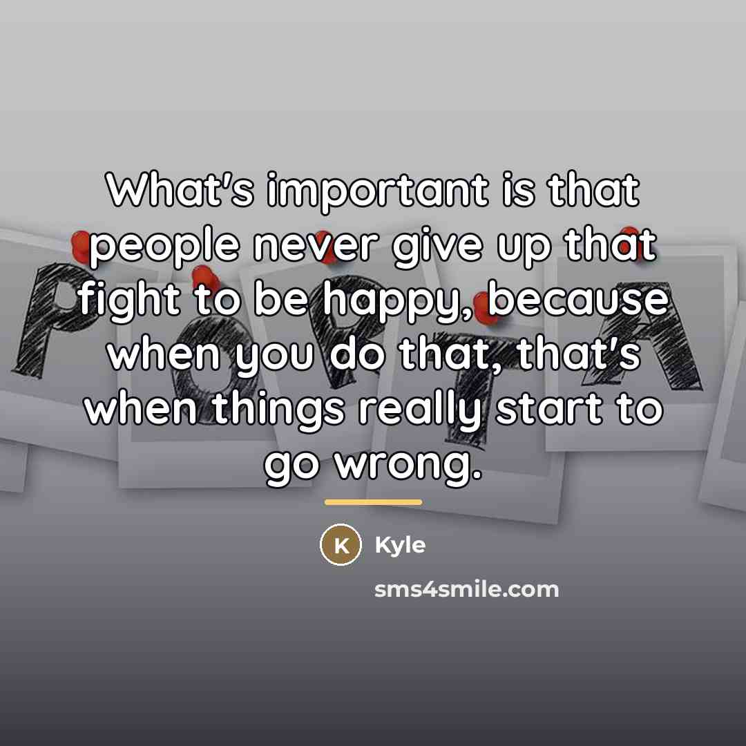 “What's important is that people never give up that fight…” quote by Kyle