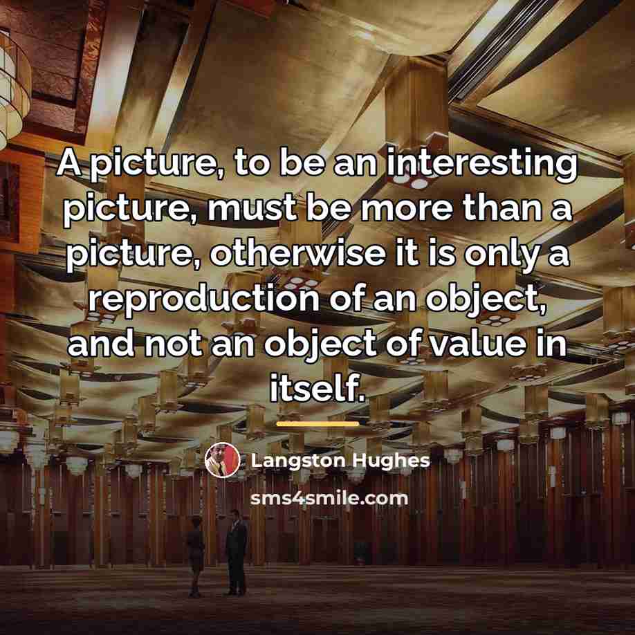 “A picture, to be an interesting picture, must be more…” quote by Langston Hughes