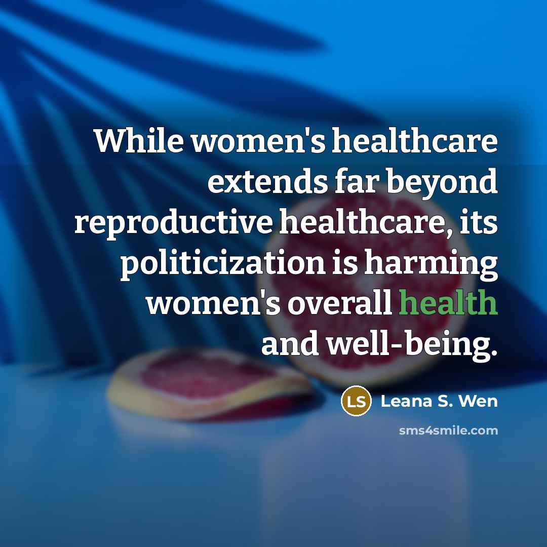 “While women's healthcare extends far beyond reproductive healthcare, its politicization…” quote by Leana S. Wen