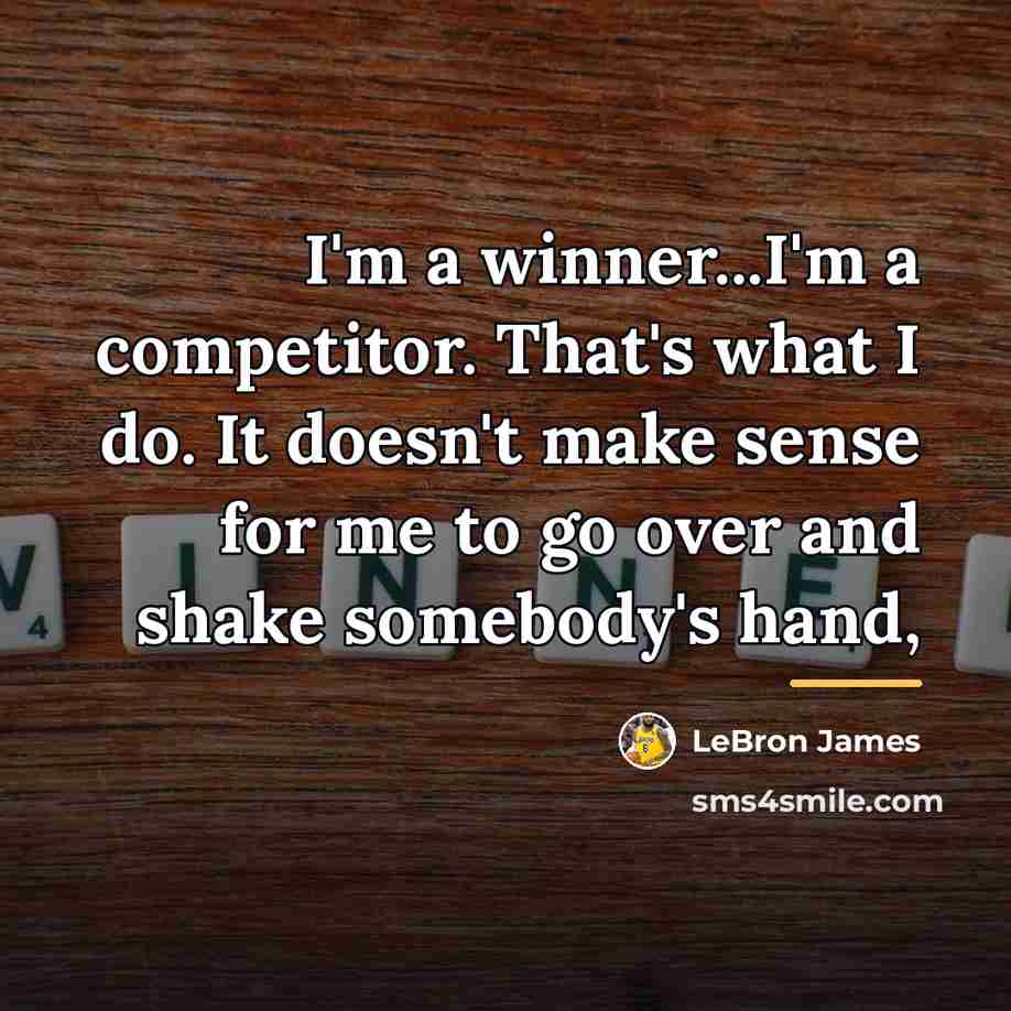 “I'm a winner...I'm a competitor. That's what I do. It…” quote by LeBron James