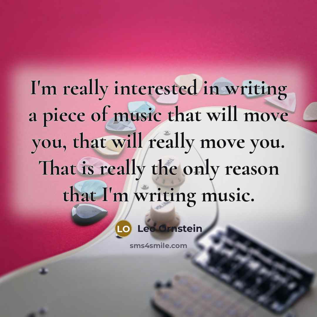 “I'm really interested in writing a piece of music that…” quote by Leo Ornstein