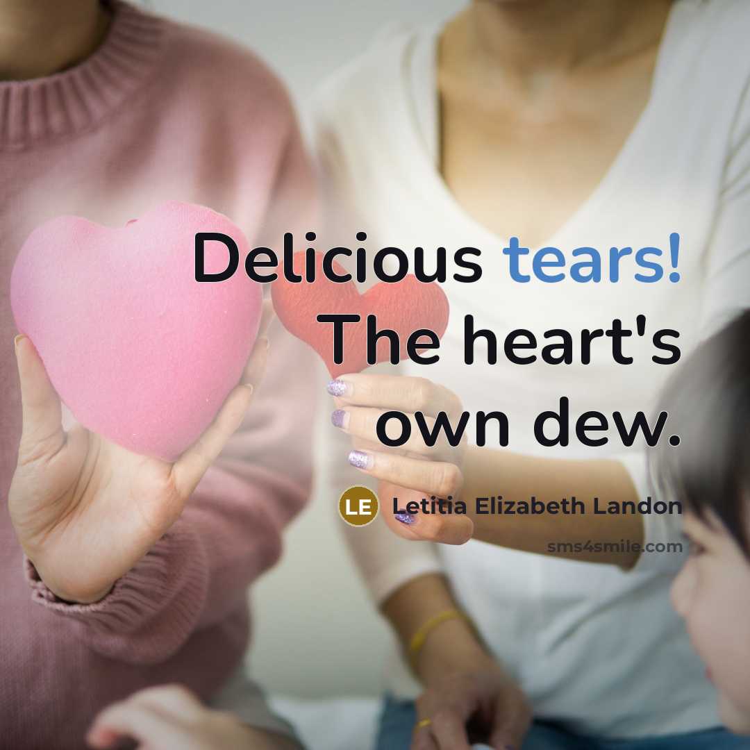 “Delicious tears! The heart's own dew.…” quote by Letitia Elizabeth Landon