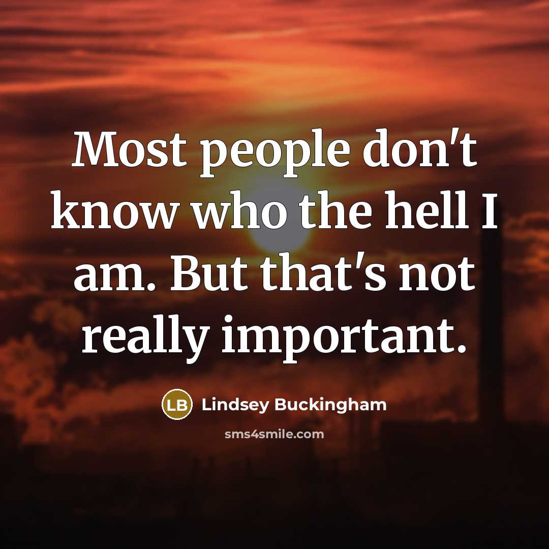 “Most people don't know who the hell I am. But…” quote by Lindsey Buckingham