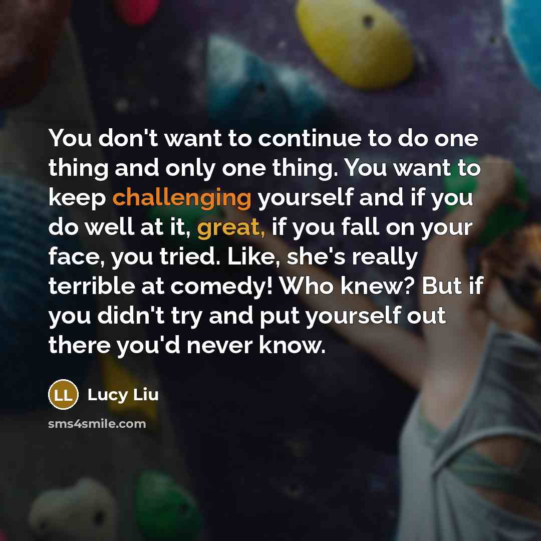 “You don't want to continue to do one thing and…” quote by Lucy Liu