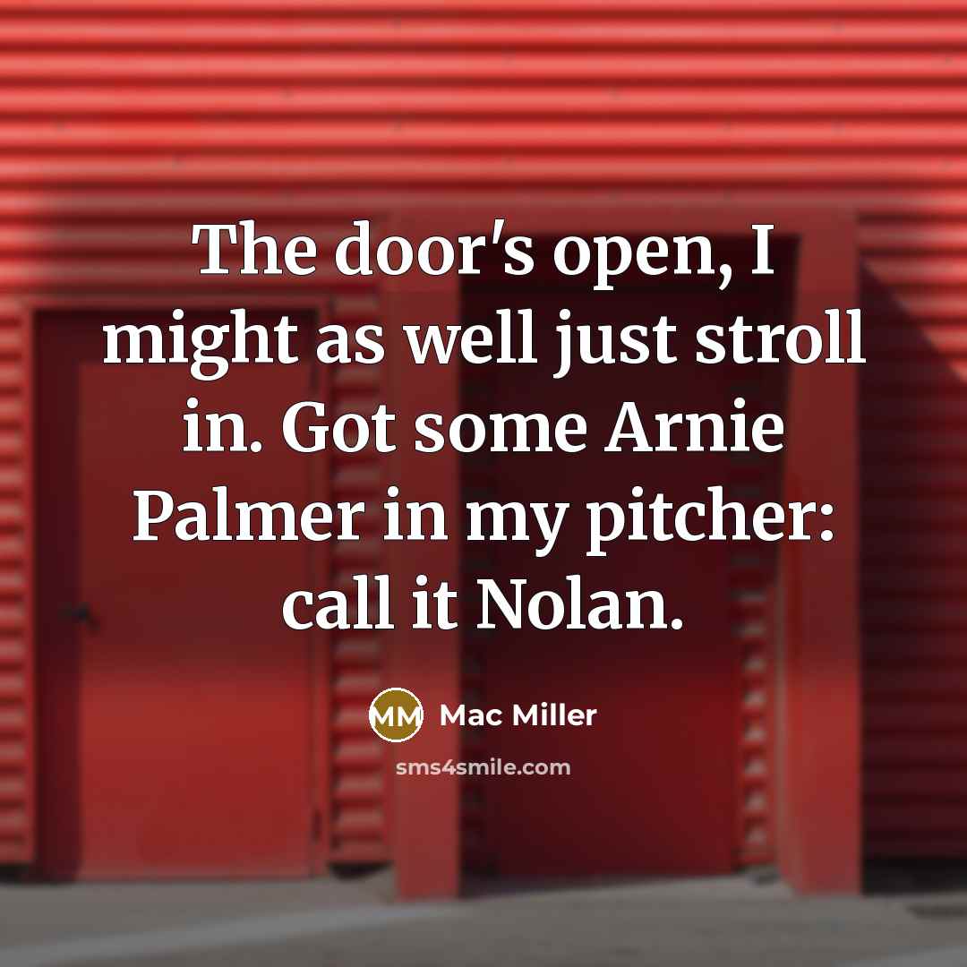 “The door's open, I might as well just stroll in.…” quote by Mac Miller