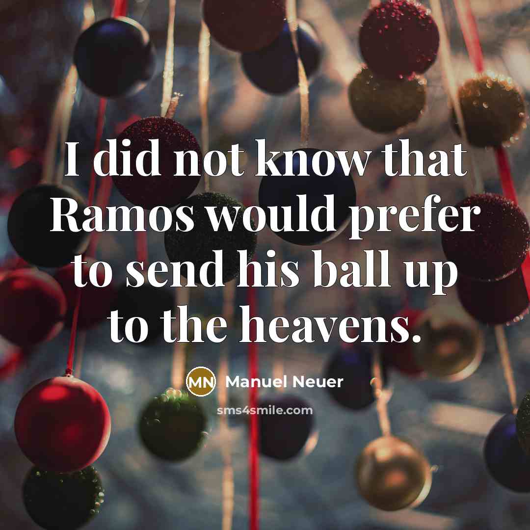 “I did not know that Ramos would prefer to send…” quote by Manuel Neuer