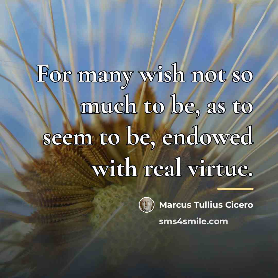 “For many wish not so much to be, as to…” quote by Marcus Tullius Cicero