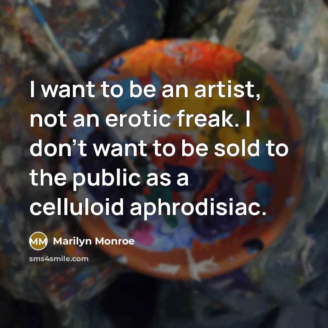 “I want to be an artist, not an erotic freak.…” quote by Marilyn Monroe