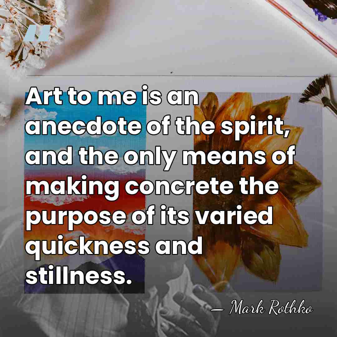 Art to me is an anecdote of the spirit, and the only&hellip; - Mark Rothko