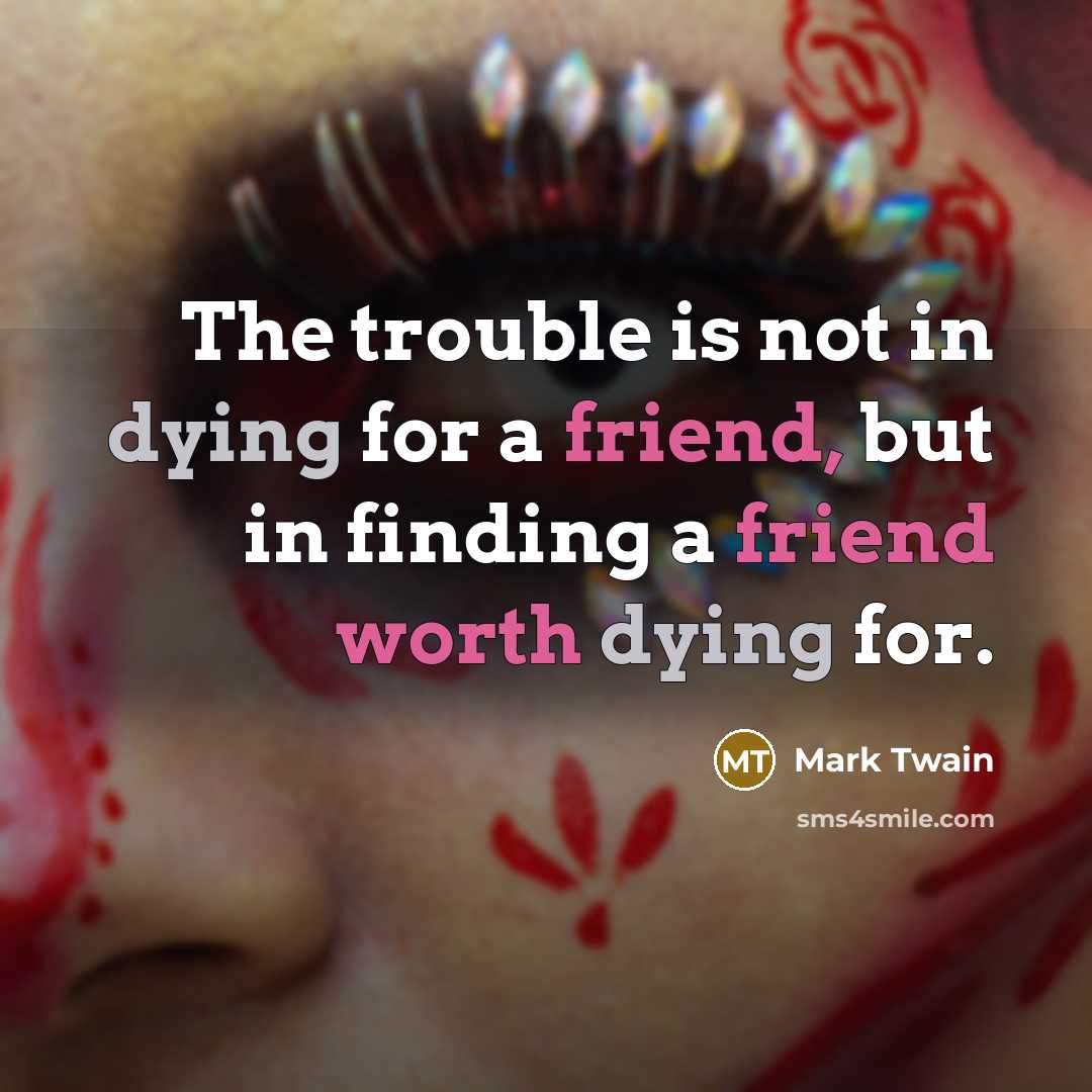 “The trouble is not in dying for a friend, but…” quote by Mark Twain