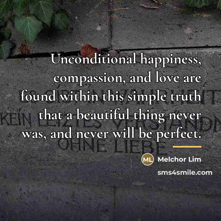 “Unconditional happiness, compassion, and love are found within this simple…” quote by Melchor Lim
