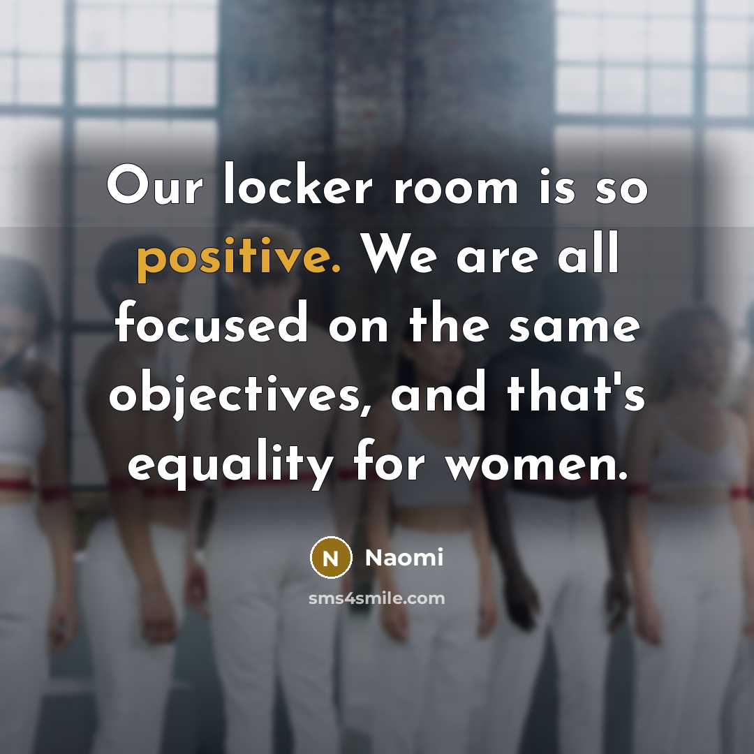 “Our locker room is so positive. We are all focused…” quote by Naomi