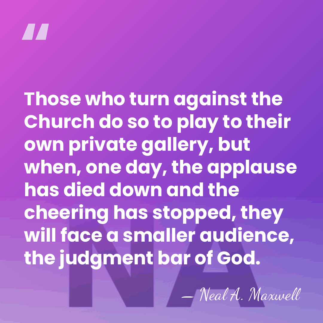 Those who turn against the Church do so to play to their&hellip; - Neal A. Maxwell