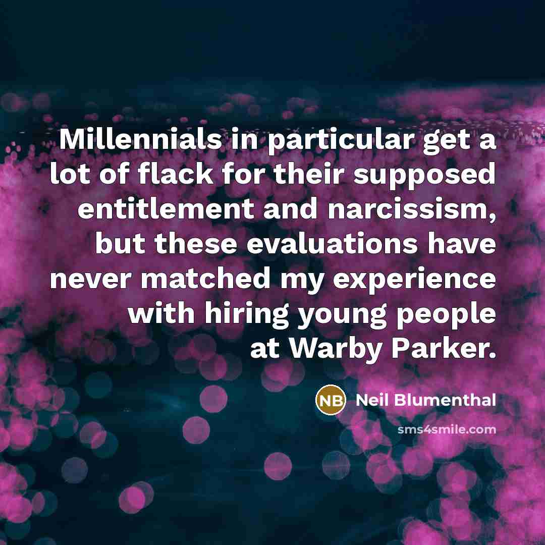 “Millennials in particular get a lot of flack for their…” quote by Neil Blumenthal