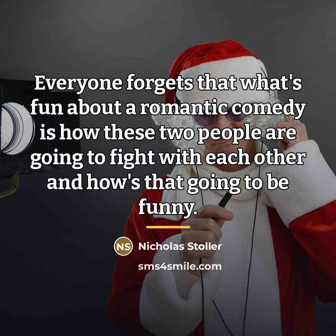 “Everyone forgets that what's fun about a romantic comedy is…” quote by Nicholas Stoller