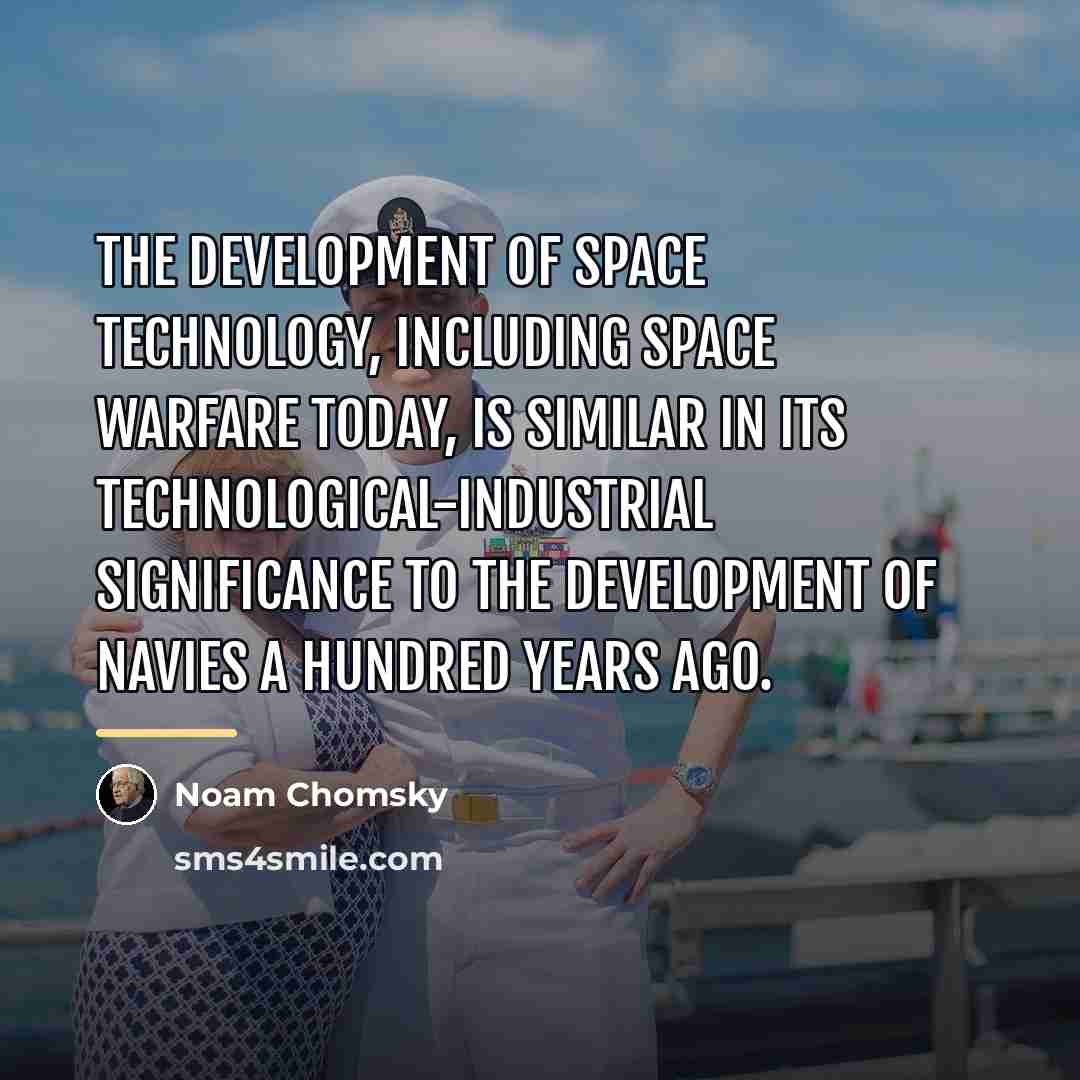 “The development of space technology, including space warfare today, is…” quote by Noam Chomsky