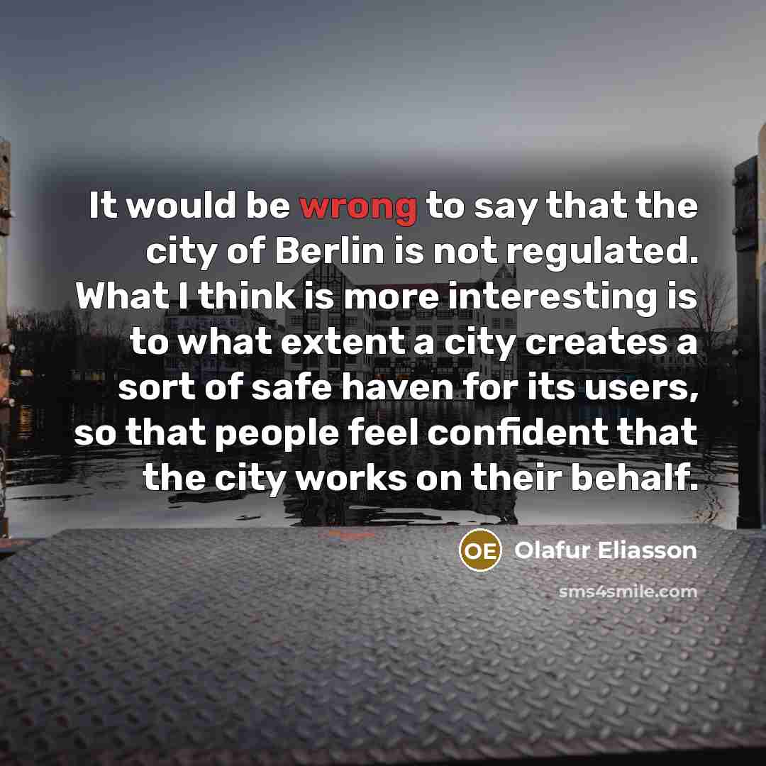 “It would be wrong to say that the city of…” quote by Olafur Eliasson
