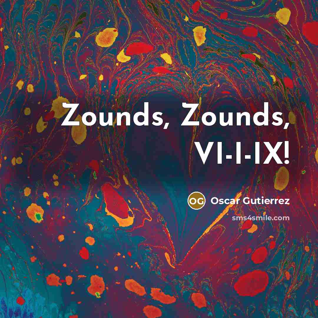 “Zounds, Zounds, VI-I-IX!…” quote by Oscar Gutierrez