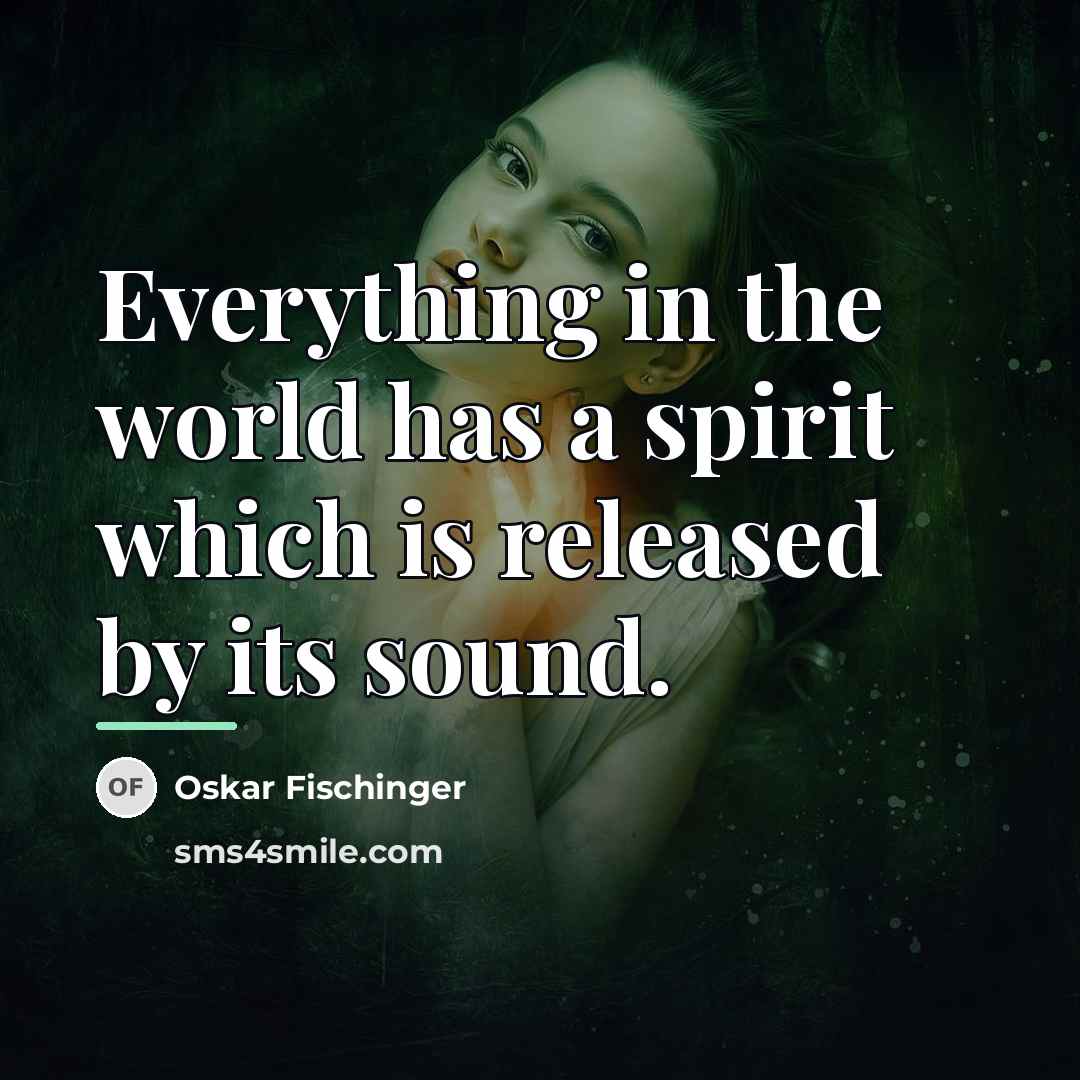 “Everything in the world has a spirit which is released…” quote by Oskar Fischinger