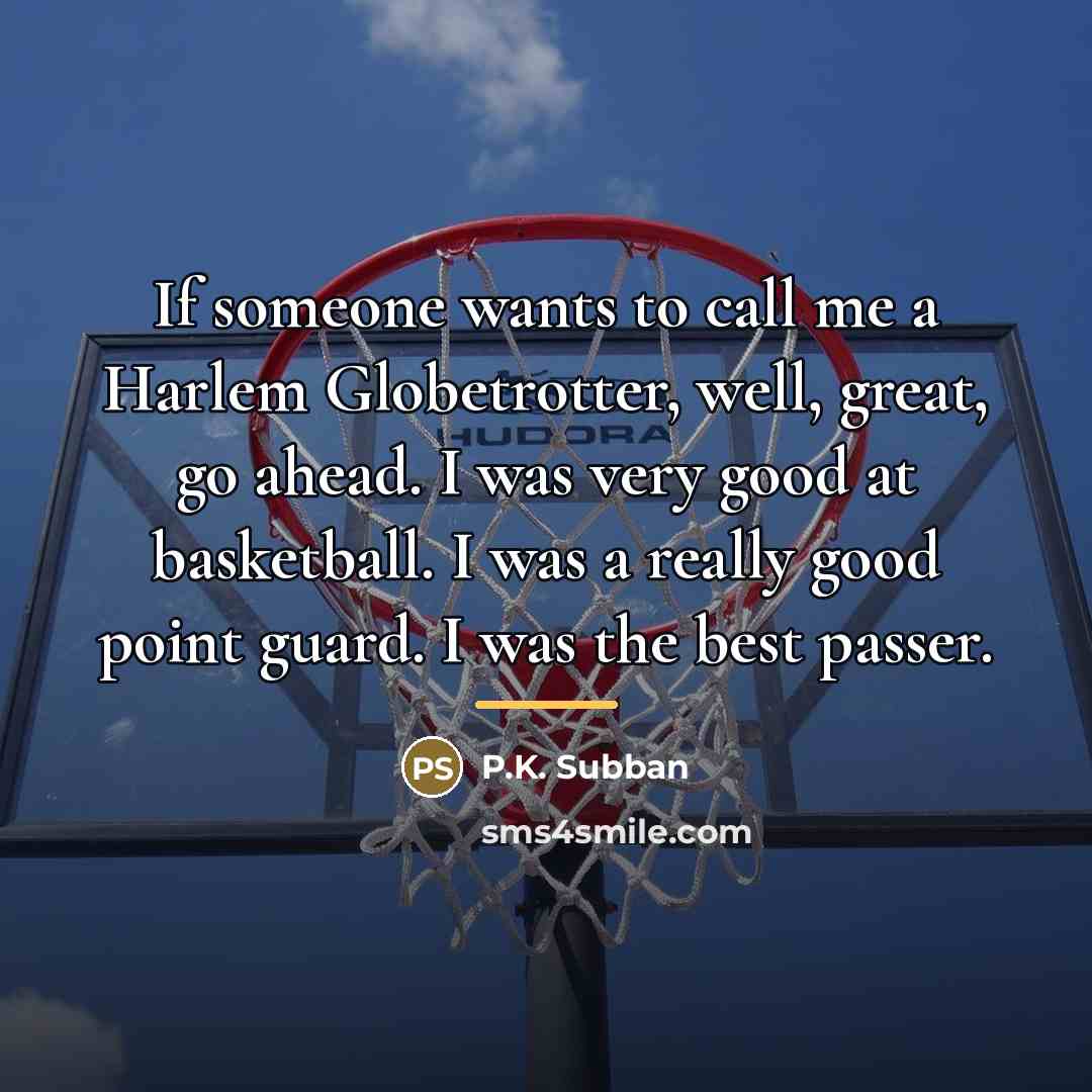 “If someone wants to call me a Harlem Globetrotter, well,…” quote by P.K. Subban