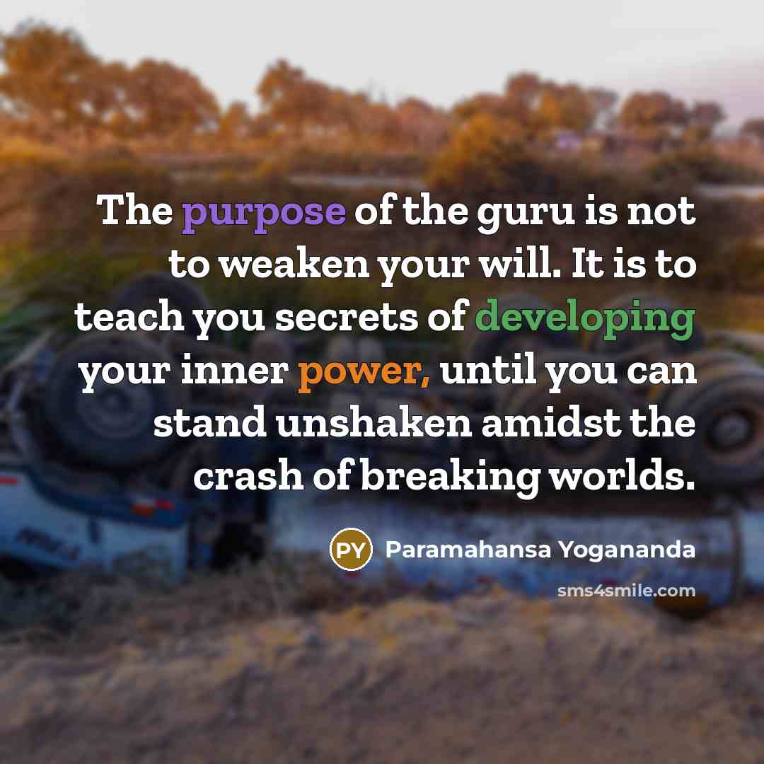“The purpose of the guru is not to weaken your…” quote by Paramahansa Yogananda