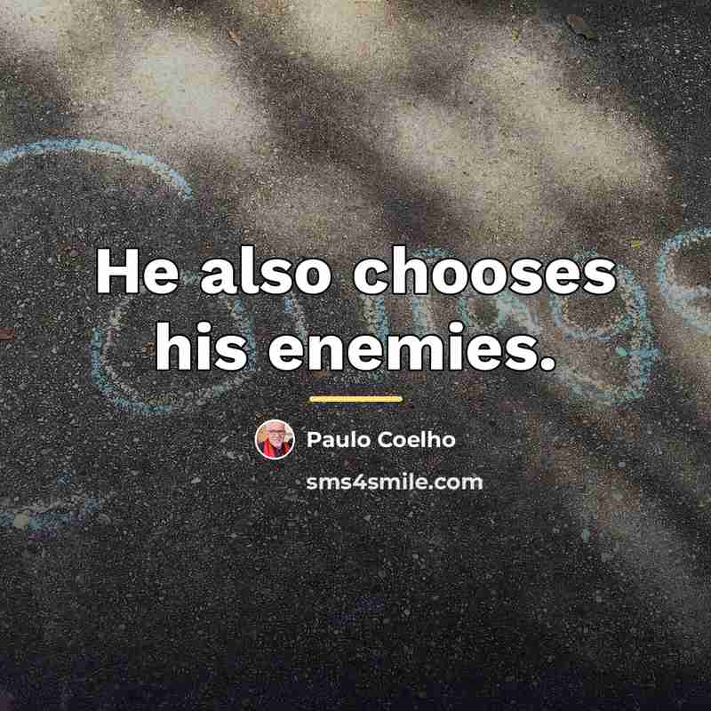 “He also chooses his enemies.…” quote by Paulo Coelho