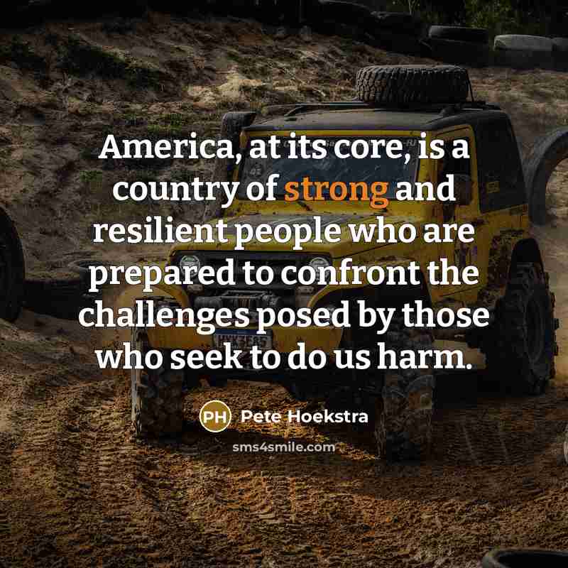 “America, at its core, is a country of strong and…” quote by Pete Hoekstra