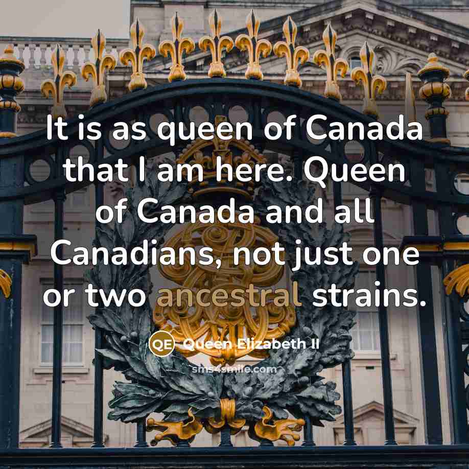 “It is as queen of Canada that I am here.…” quote by Queen Elizabeth II