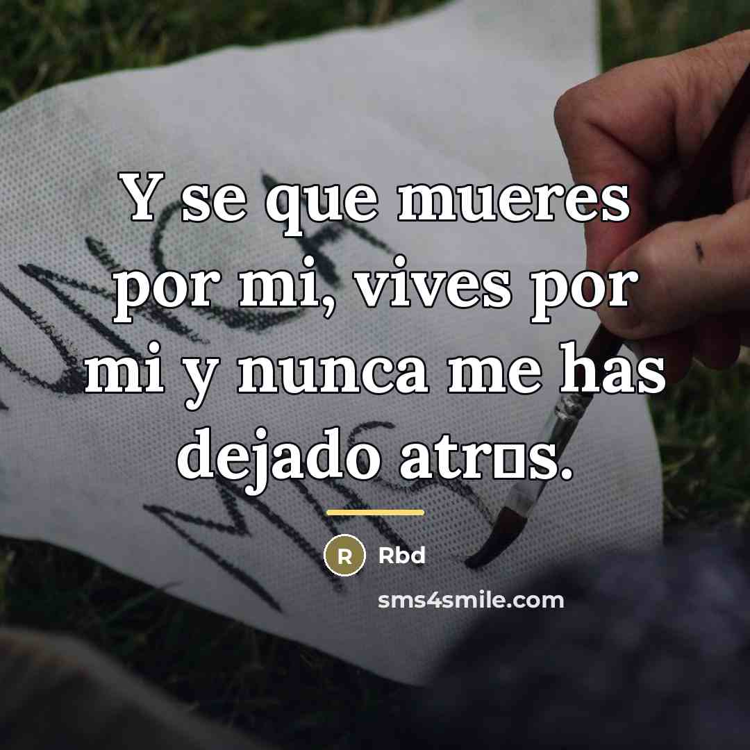 “Y se que mueres por mi, vives por mi y…” quote by Rbd