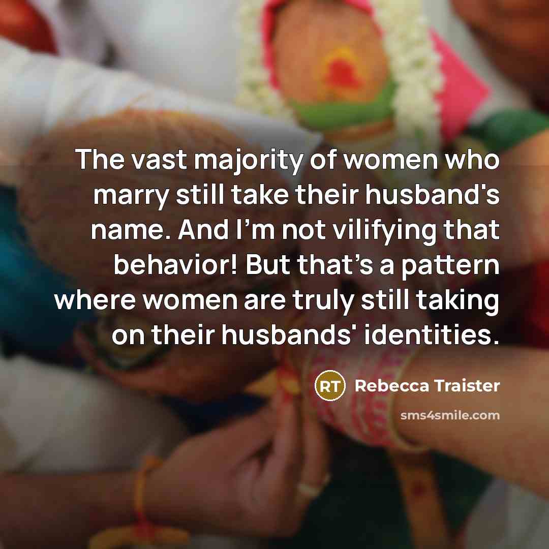 “The vast majority of women who marry still take their…” quote by Rebecca Traister
