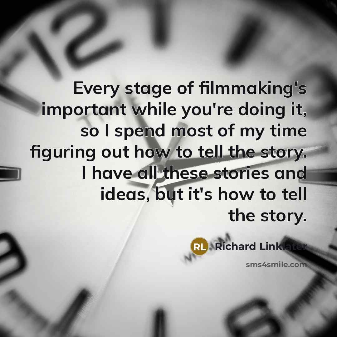 “Every stage of filmmaking's important while you're doing it, so…” quote by Richard Linklater
