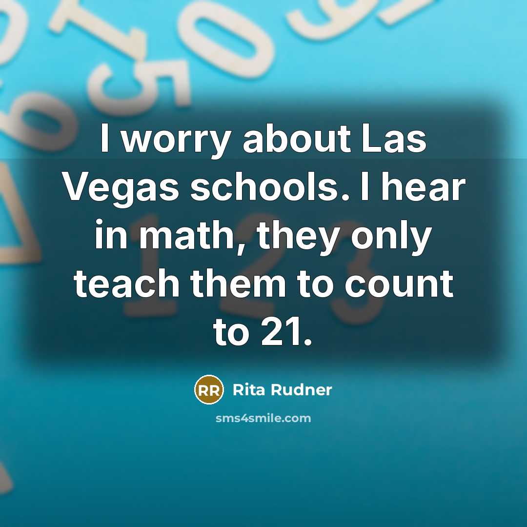 “I worry about Las Vegas schools. I hear in math,…” quote by Rita Rudner