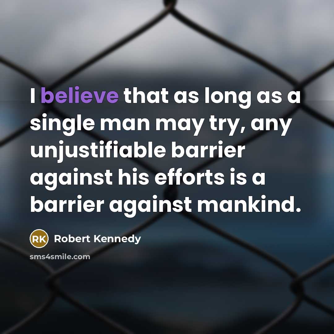 “I believe that as long as a single man may…” quote by Robert Kennedy