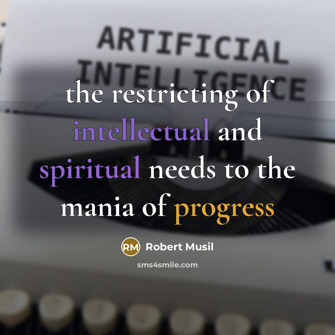 “the restricting of intellectual and spiritual needs to the mania…” quote by Robert Musil