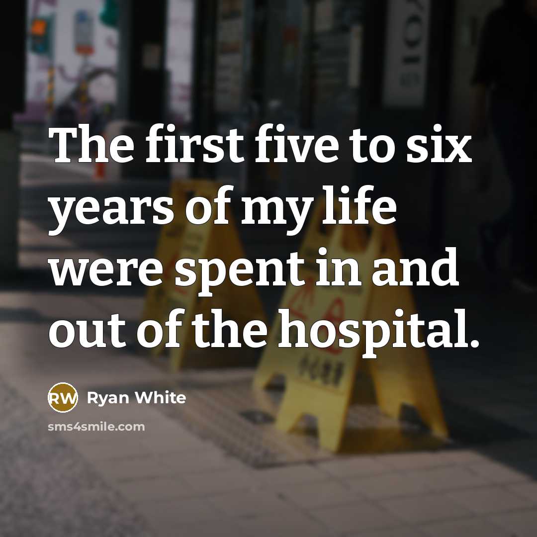 “The first five to six years of my life were…” quote by Ryan White