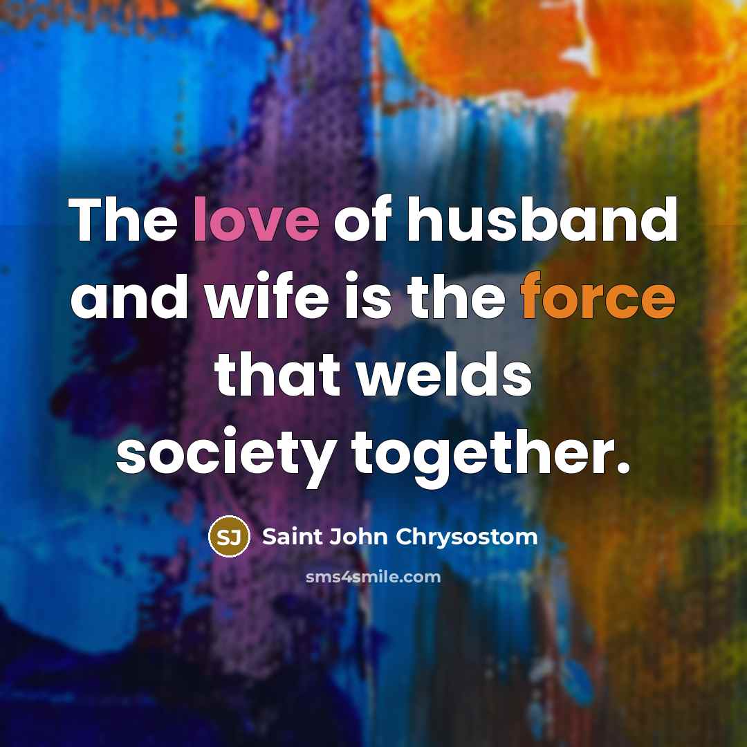 “The love of husband and wife is the force that…” quote by Saint John Chrysostom