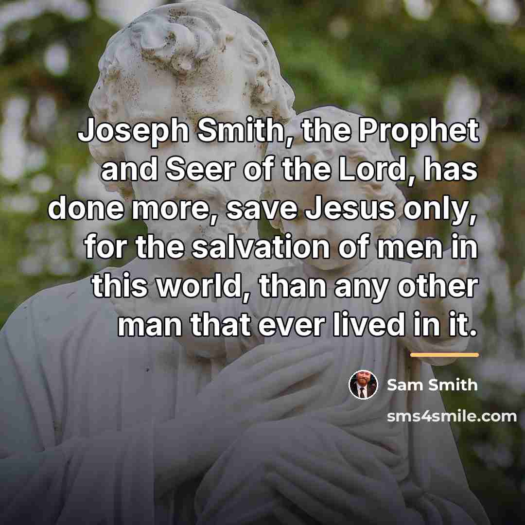 “Joseph Smith, the Prophet and Seer of the Lord, has…” quote by Sam Smith