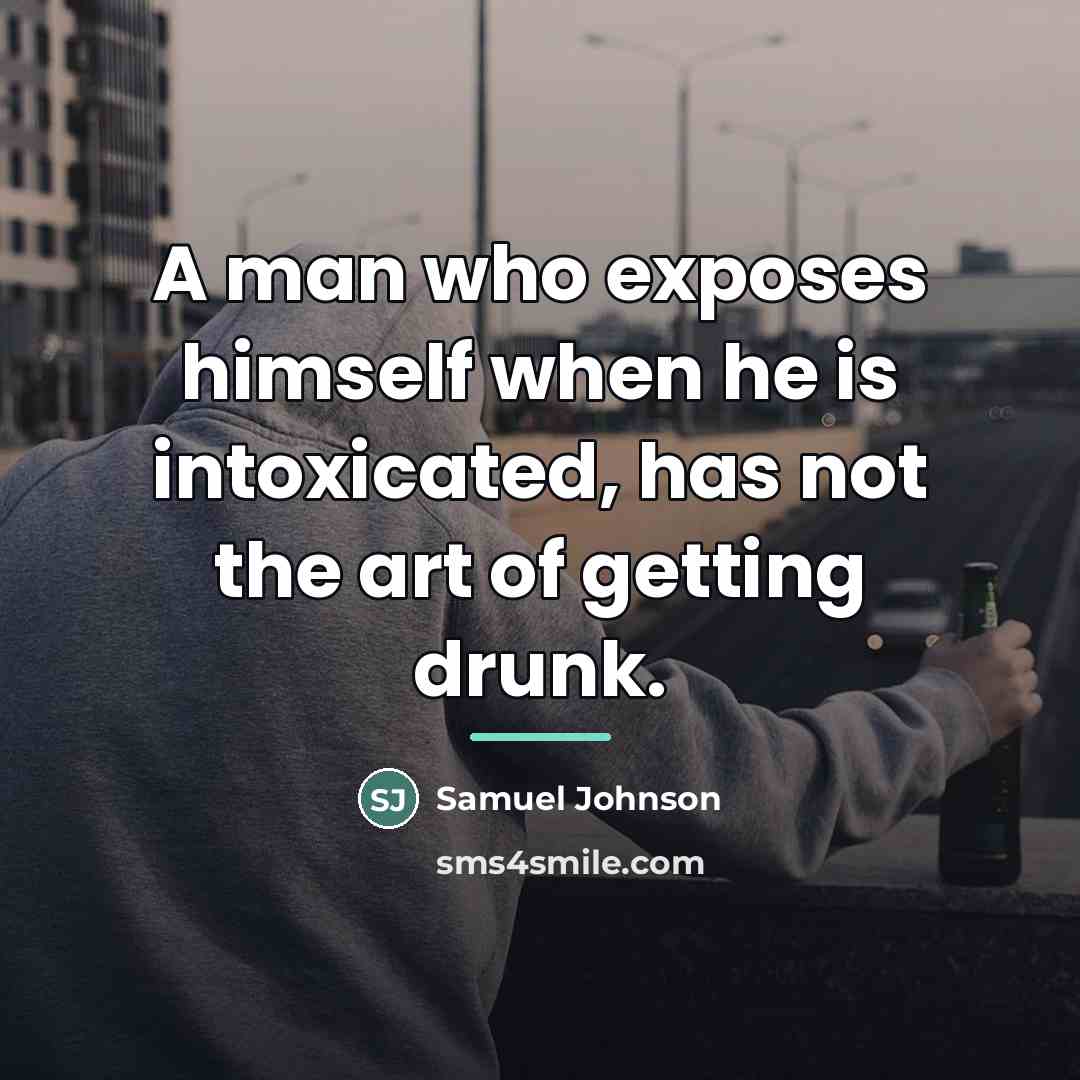“A man who exposes himself when he is intoxicated, has…” quote by Samuel Johnson