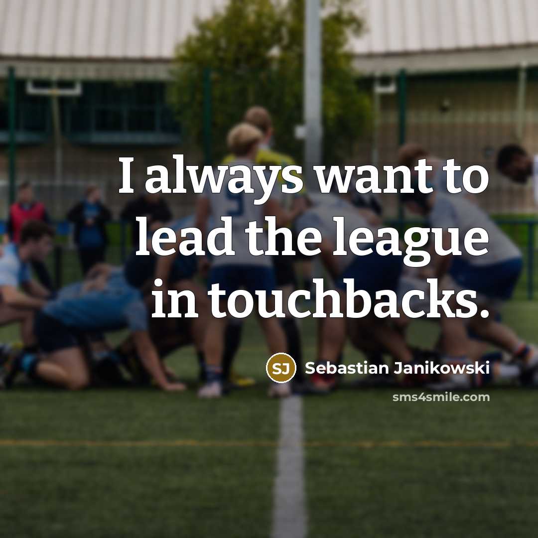 “I always want to lead the league in touchbacks.…” quote by Sebastian Janikowski