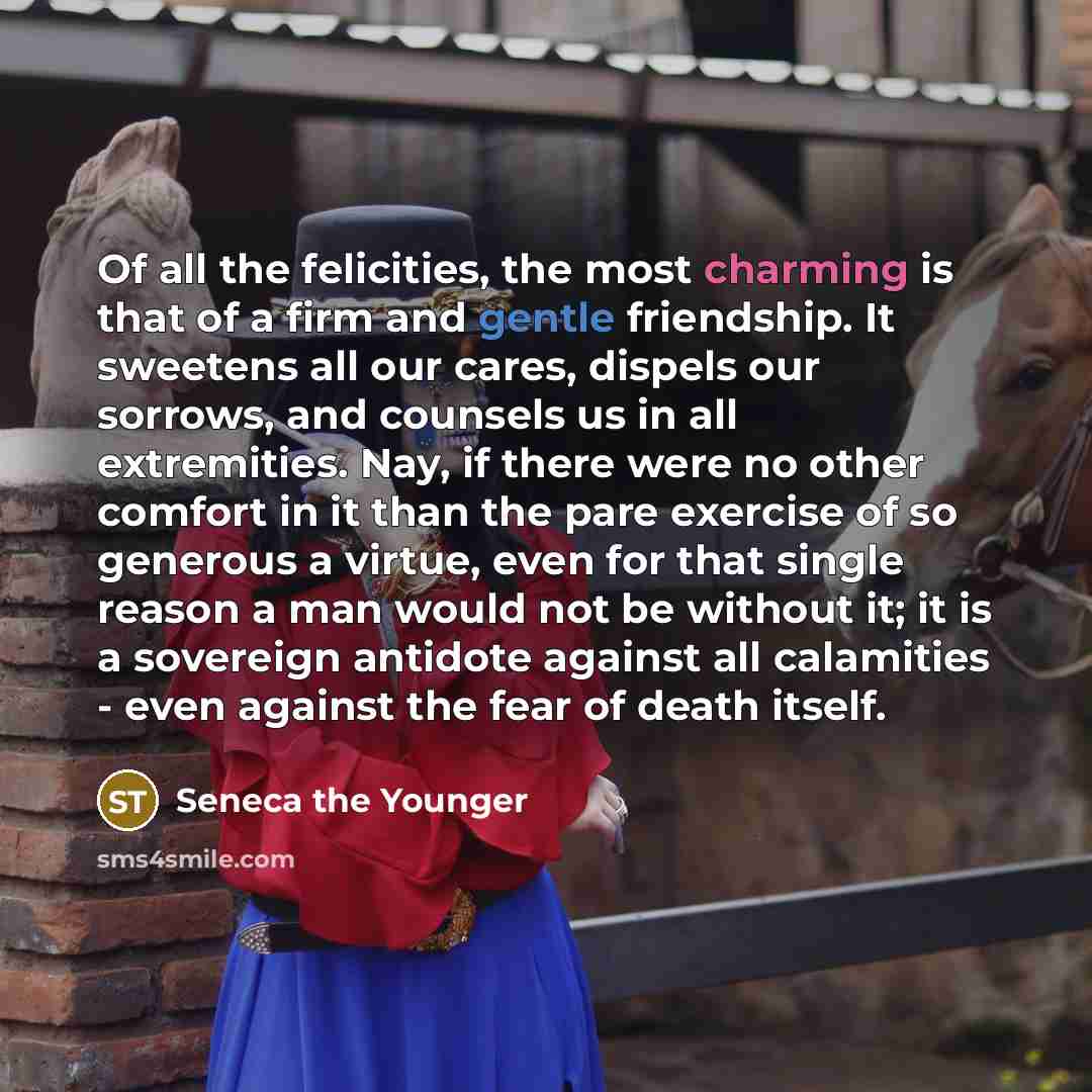 “Of all the felicities, the most charming is that of…” quote by Seneca the Younger
