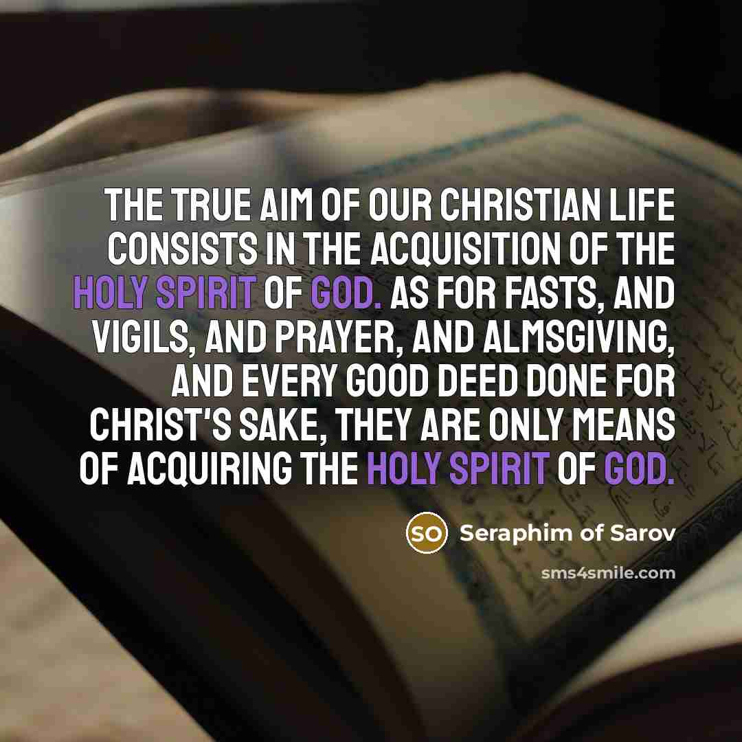 “The true aim of our Christian life consists in the…” quote by Seraphim of Sarov